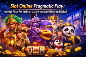 Slot Online Pragmatic Play: Inovasi Fitur Permainan dalam Industri Hiburan Digital